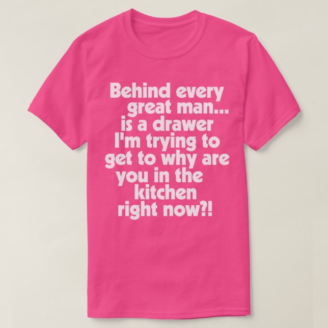 Behind Every Great Man T-Shirt (Design Front)