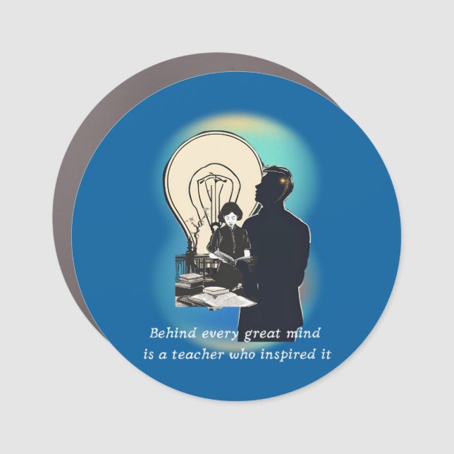 Behind Every Great Mind Is A Teacher Who Inspired  Car Magnet (Front)