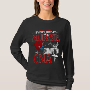 Behind Every Great Nurse Is An Exhausted CNA T-Shirt