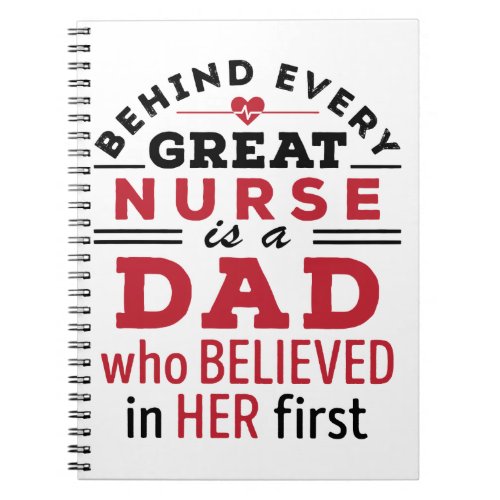 Behind Every Great Nurse Is Dad Who Believed Notebook