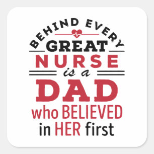 Behind Every Great Nurse Is Dad Who Believed Square Sticker