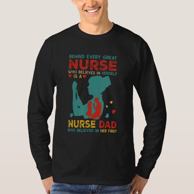 Behind Every Great Nurse Is Nurse Dad Believed In  T-Shirt (Front)