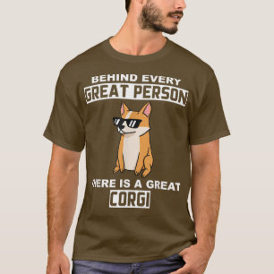 Behind Every Great Person There Is A Great Corgis T-Shirt