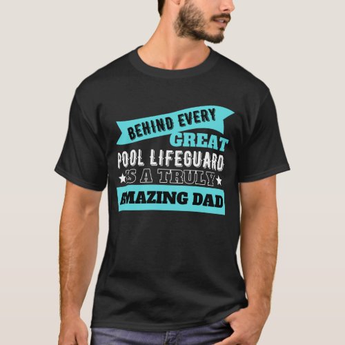 Behind Every Great Pool Lifeguard _ Lifeguard Dad T_Shirt