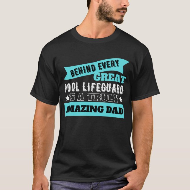 Behind Every Great Pool Lifeguard - Lifeguard Dad T-Shirt (Front)