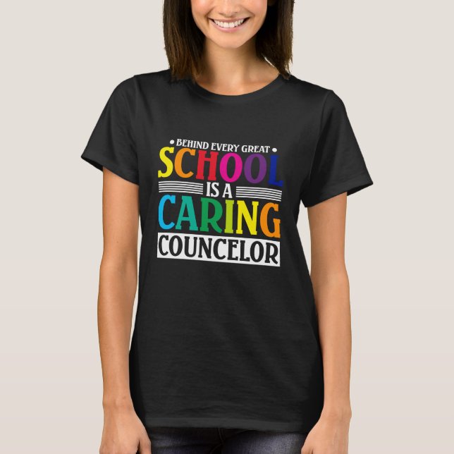 Behind Every Great School Is A Caring Counselor T-Shirt (Front)