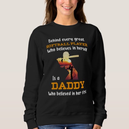 Behind Every Great Softball Player Is Daddy Believ Sweatshirt