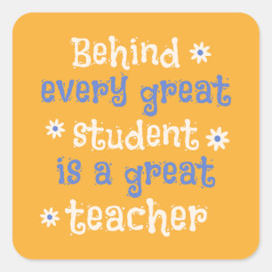 Behind Every Great Students is a Great Teacher Square Sticker