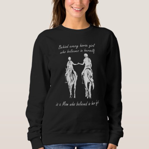 Behind Every Horse Girl Who Believes In Herself Is Sweatshirt