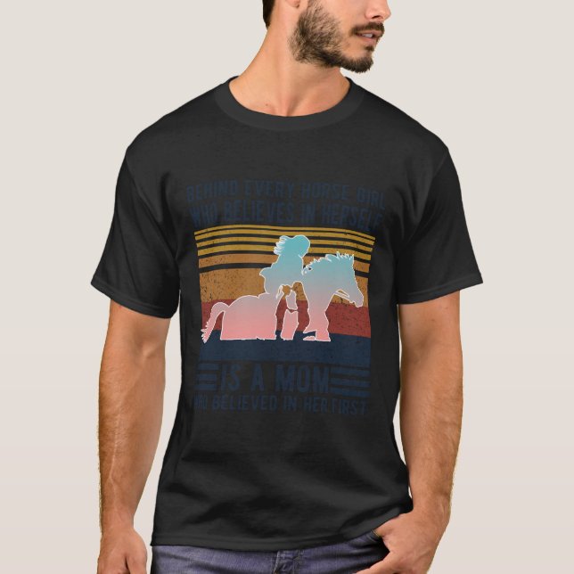 Behind Every Horse Girl Who Believes In Herself Is T-Shirt (Front)