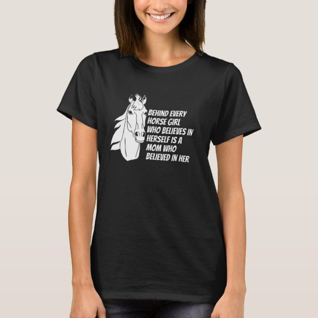 Behind every horse girl who believes in herself T-Shirt (Front)