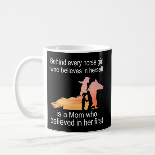 Behind Every Horse Who Believes In Herself Is A Mo Coffee Mug