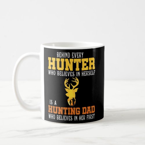 Behind Every Hunter Believes Herself  Hunting Dad  Coffee Mug