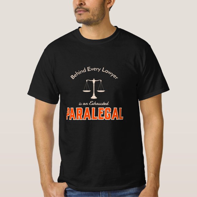 Behind Every Lawyer is an Exhausted Paralegal T-Shirt (Front)