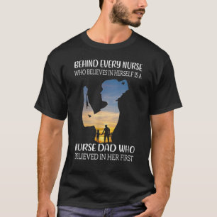 Behind Every Nurse Is A Nurse Dad - Fathers Day T-Shirt