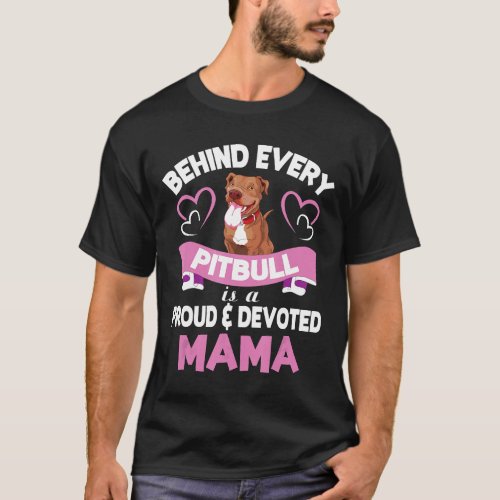 Behind Every Pitbull Is A Proud And Devoted Mama M T_Shirt