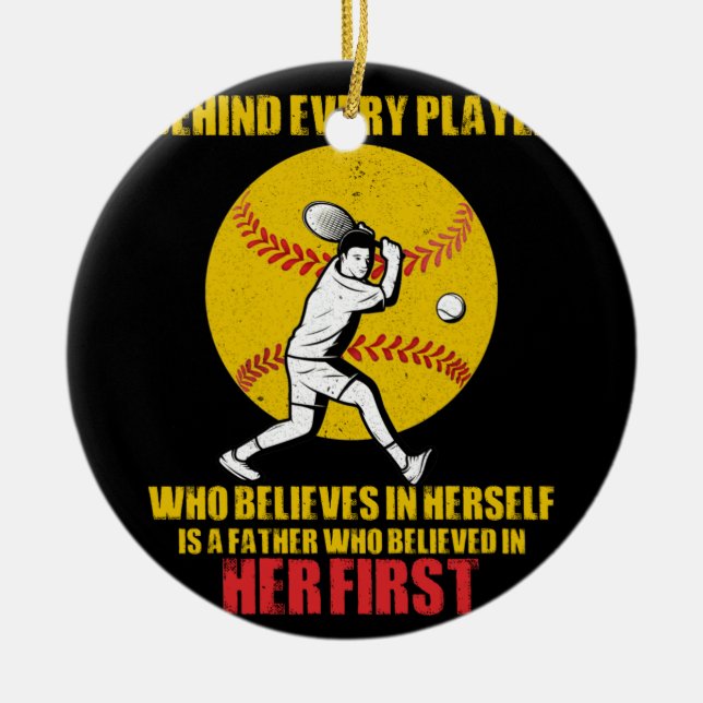 Behind Every Player Is A Father Softball Dad Ceramic Ornament (Front)