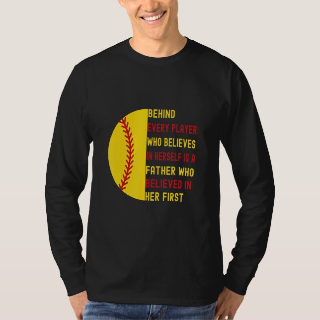 Behind Every Player Is A Father  Softball Dad Daug T-Shirt (Front)