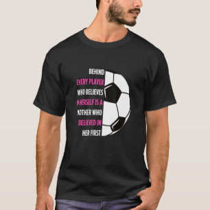 Behind Every Player Is A Mother Soccer Mom Soccer T-Shirt
