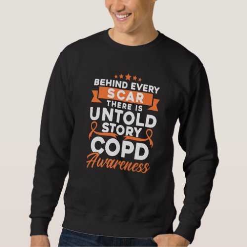 Behind Every Scar COPD Awareness  1 Sweatshirt