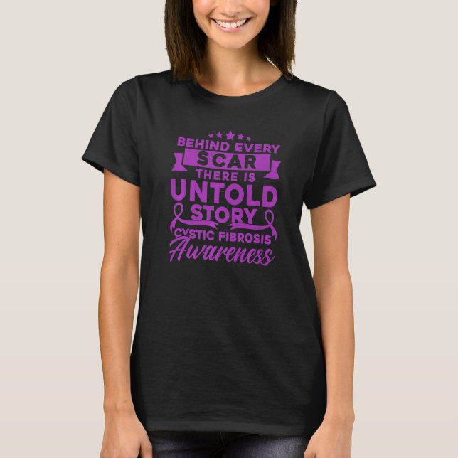 Behind Every Scar Cystic Fibrosis Awareness  T-Shirt (Front)