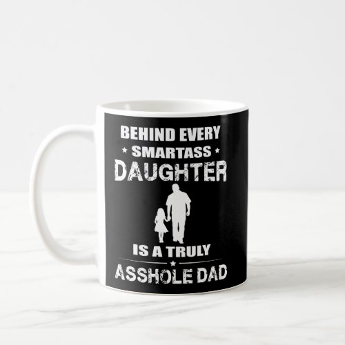 Behind Every Smartass Daughter Is A Truly Dad Funn Coffee Mug