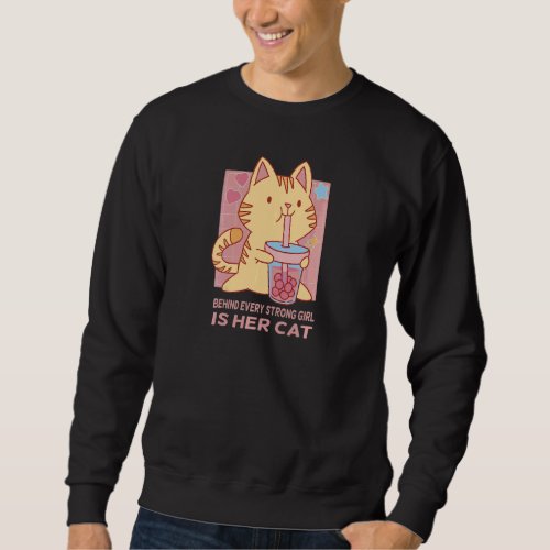 Behind Every Strong Girl Is Her Cat Cute Cat Sweatshirt