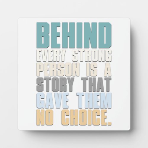 Behind Every Strong Person Is A Story That Gave Th Plaque