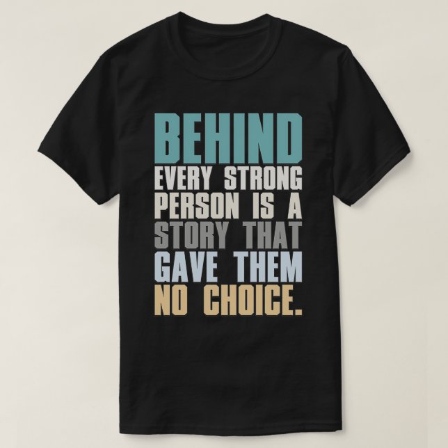 Behind Every Strong Person Is A Story That Gave Th T-Shirt (Design Front)