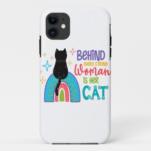 Behind Every Strong Woman Is Her Cat iPhone 11 Case