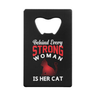 Behind Every Strong woman is Her Cat Credit Card B Bottle Opener