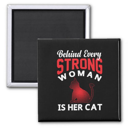Behind Every Strong woman is Her Cat Magnet
