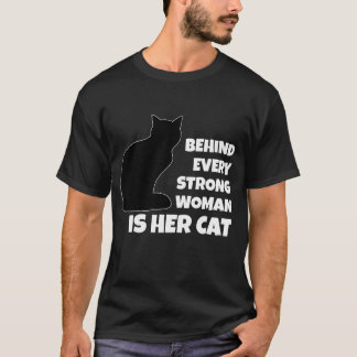 Behind Every Strong Woman is Her Cat T-Shirt