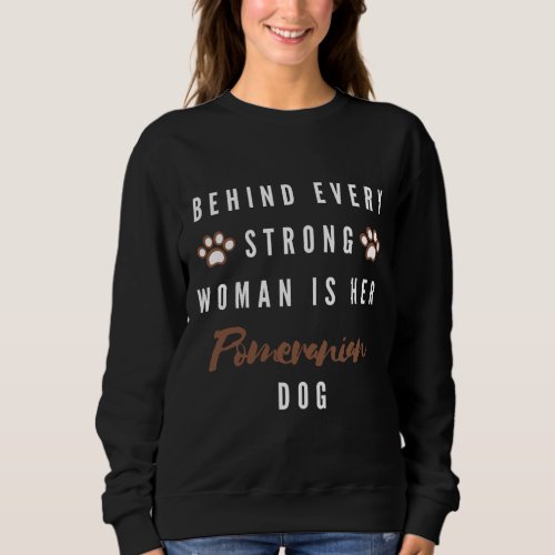 Behind Every Strong Woman Is Her Dog Pomeranian Ac Sweatshirt
