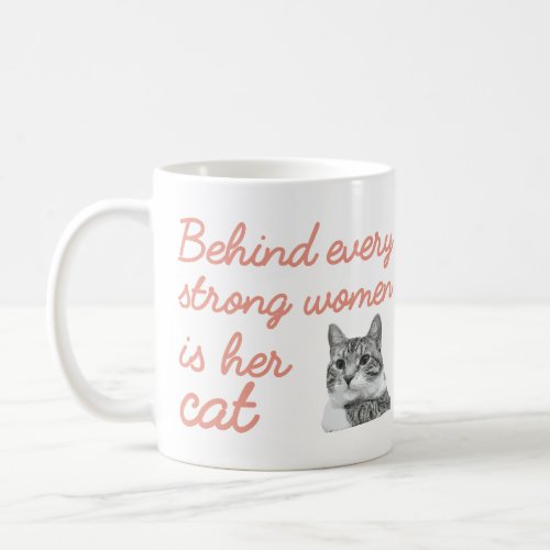 Behind every strong women is her cat coffee mug