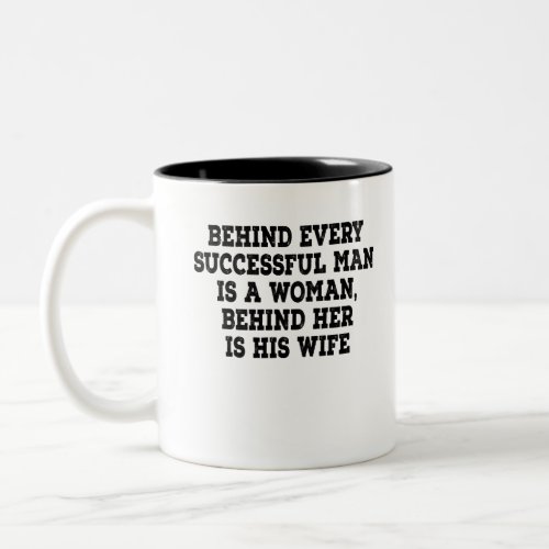 Behind every successful man is a woman behind her Two_Tone coffee mug