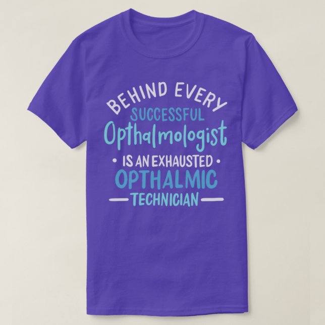 Behind Every Successful Ophthalmologist Is An Exha T-Shirt (Design Front)