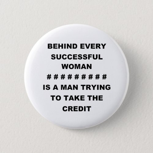 BEHIND EVERY SUCCESSFUL WOMAN BUTTON