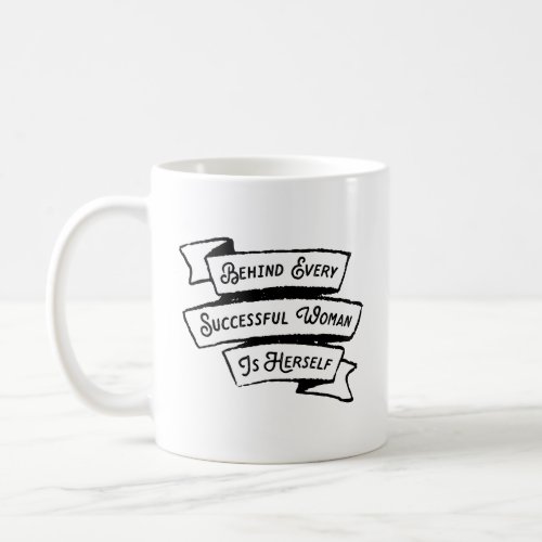 Behind Every Successful Woman Is Herself Coffee Mug
