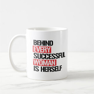 Behind Every Successful Woman is Herself --  Coffee Mug