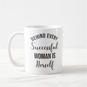 Behind Every Successful Woman Is Herself Coffee Mug