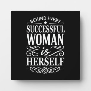 Behind Every Successful Woman Is Herself Plaque
