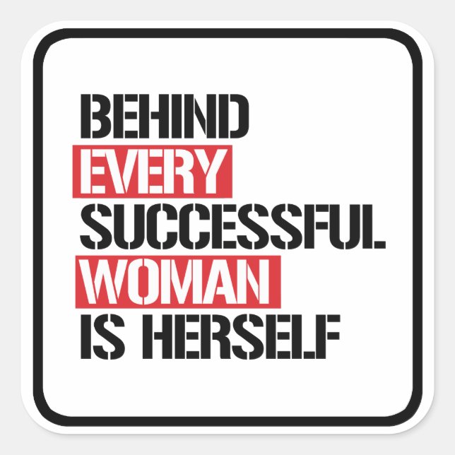 Behind Every Successful Woman is Herself --  Square Sticker (Front)