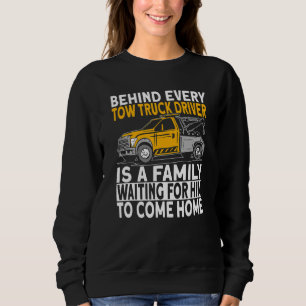 Behind every tow truck driver sweatshirt