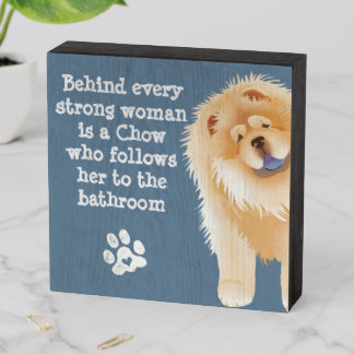 Behind every woman CHOW Wood Box Sign
