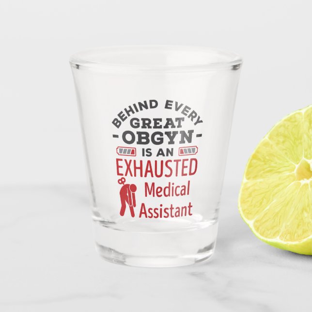 Behind Great OBGYN Exhausted Medical Assistant Shot Glass (Front)