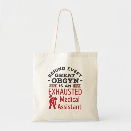 Behind Great OBGYN Exhausted Medical Assistant Tote Bag