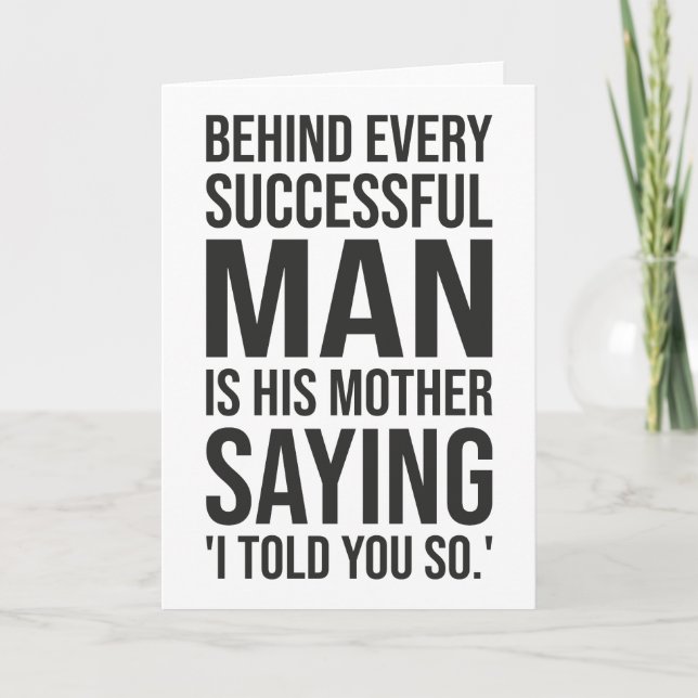 Behind Successful Man Is Mother Saying Told You So Card (Front)