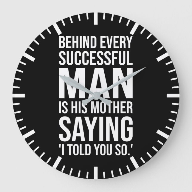 Behind Successful Man Is Mother Saying Told You So Large Clock (Front)