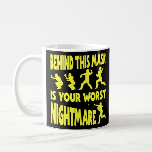 Behind This Mask Is Your Worst Nightmare  Coffee Mug
